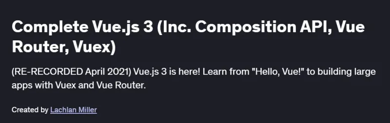 Complete Vue.js 3 (Inc. Composition API, Vue Router, Vuex) Course
