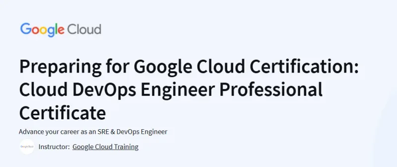 Preparing for Google Cloud Certification: Cloud DevOps Engineer Professional Certificate Course