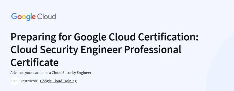 Preparing for Google Cloud Certification: Cloud Security Engineer Professional Certificate Course