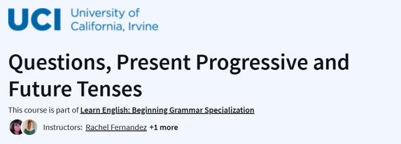 Questions, Present Progressive and Future Tenses Course