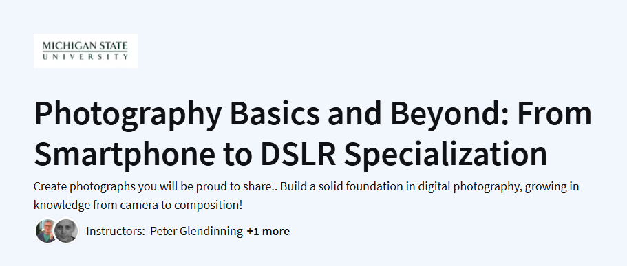 Photography Basics and Beyond: From Smartphone to DSLR Specialization Course