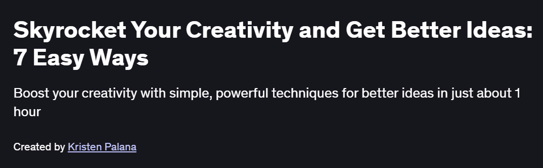 Skyrocket Your Creativity and Get Better Ideas: 7 Easy Ways Course