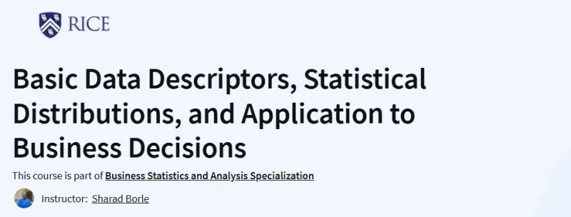 Basic Data Descriptors, Statistical Distributions, and Application to Business Decisions Course