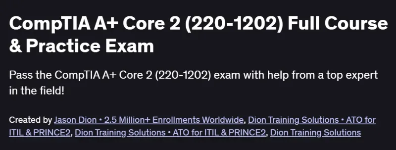 CompTIA A+ Core 2 (220-1202) Full Course & Practice Exam Course