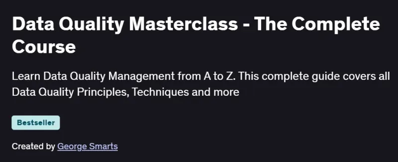 Data Quality Masterclass – The Complete Course