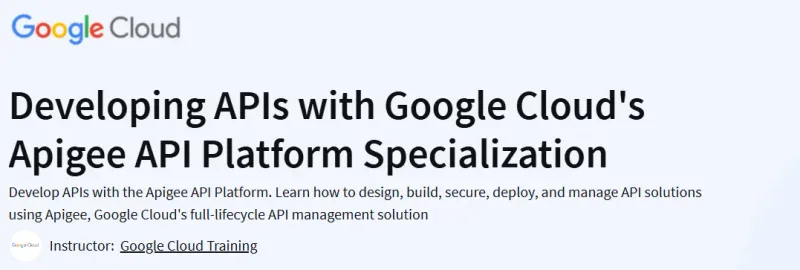 Developing APIs with Google Cloud’s Apigee API Platform Specialization Course