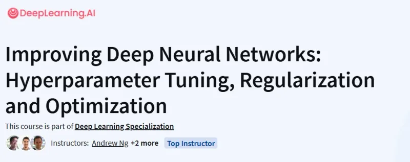 Improving Deep Neural Networks: Hyperparameter Tuning, Regularization and Optimization Course