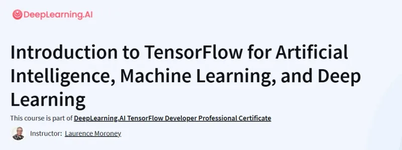 Introduction to TensorFlow for Artificial Intelligence, Machine Learning, and Deep Learning Course