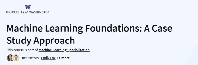 Machine Learning Foundations: A Case Study Approach Course