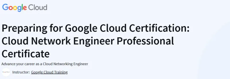 Preparing for Google Cloud Certification: Cloud Network Engineer Professional Certificate Course