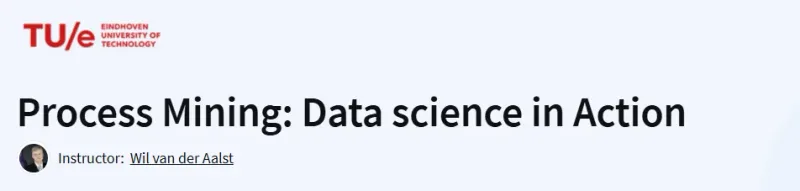 Process Mining: Data science in Action Course