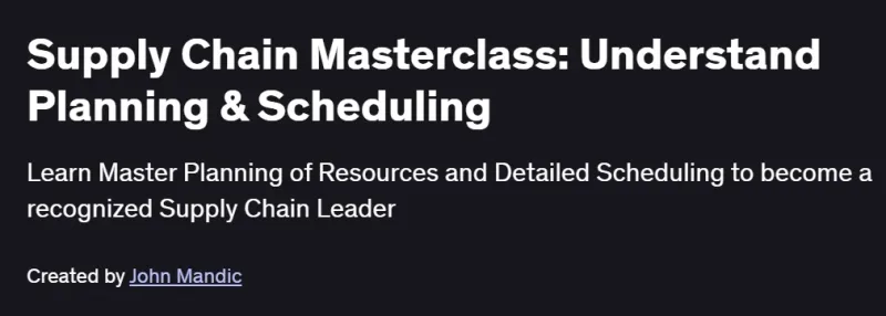 Supply Chain Masterclass: Understand Planning & Scheduling Course