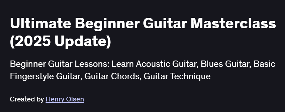 Ultimate Beginner Guitar Masterclass (2025 Update) Course