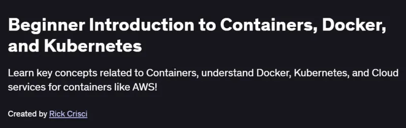Beginner Introduction to Containers, Docker, and Kubernetes Course