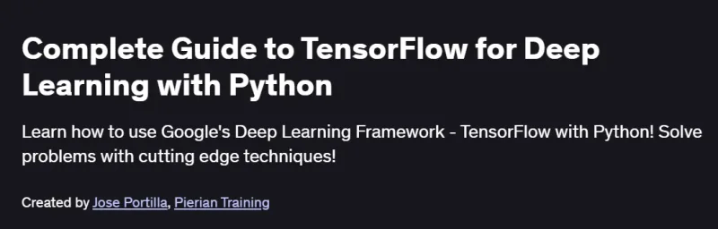 Complete Guide to TensorFlow for Deep Learning with Python Course