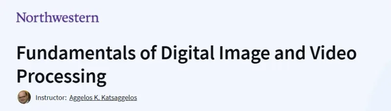 Fundamentals of Digital Image and Video Processing Course