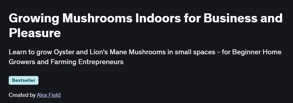 Growing Mushrooms Indoors for Business and Pleasure Course
