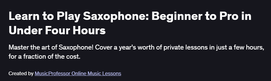 Learn to Play Saxophone: Beginner to Pro in Under Four Hours Course