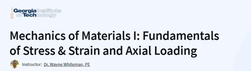 Mechanics of Materials I: Fundamentals of Stress & Strain and Axial Loading Course