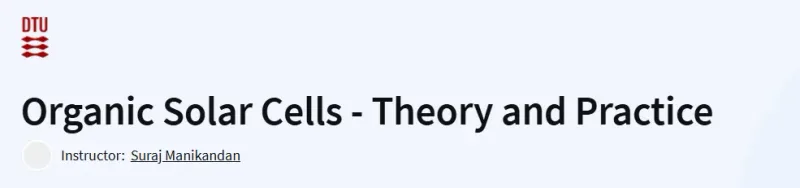 Organic Solar Cells – Theory and Practice Course