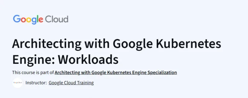 Architecting with Google Kubernetes Engine: Workloads Course