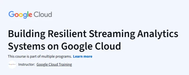Building Resilient Streaming Analytics Systems on Google Cloud Course