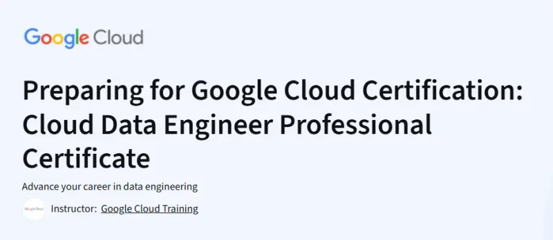 Preparing for Google Cloud Certification: Cloud Data Engineer Professional Certificate Course
