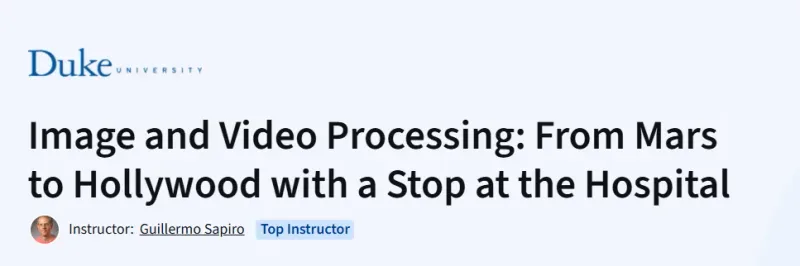 Image and Video Processing: From Mars to Hollywood with a Stop at the Hospital Course