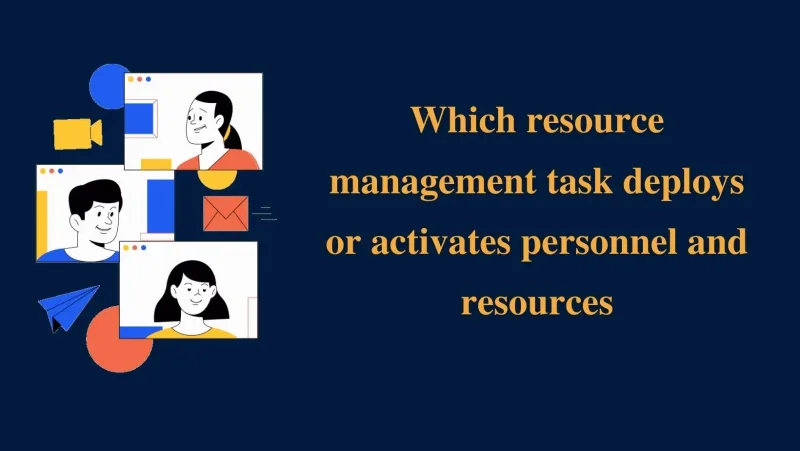 Which resource management task deploys or activates personnel and resources?