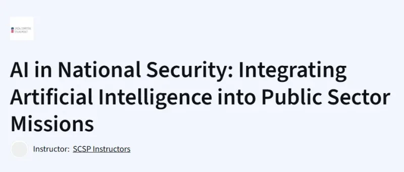 AI in National Security: Integrating Artificial Intelligence into Public Sector Missions course